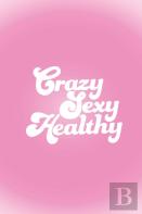 Crazy Sexy Healthy