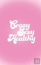 Crazy Sexy Healthy
