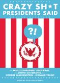 Crazy Sh*T Presidents Said (Revised)