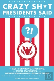 Crazy Sh*T Presidents Said (Revised)