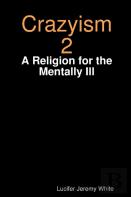 Crazyism 2: A Religion For The Mentally Ill