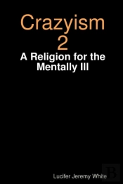 Crazyism 2: A Religion For The Mentally Ill