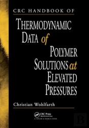 Crc Handbook Of Thermodynamic Data Of Polymer Solutions At Elevated Pressures