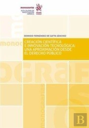 Creación Científica E Innovación Tecnológica: Una Aproximación Desde El Derecho Público