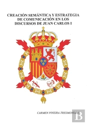 Creación Semántica Y Estrategia De Comunicación En Los Discursos De Juan Carlos I (1975-2000)