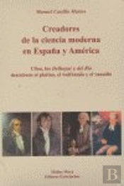 Creadores De La Ciencia Moderna En España Y America