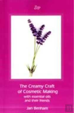 Bertrand.pt - Creamy Craft Of Cosmetic Making With Essential Oils And Their Friends