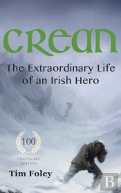 Crean - The Extraordinary Life Of An Irish Hero