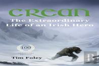 Crean - The Extraordinary Life Of An Irish Hero