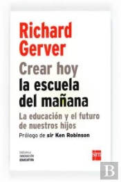 Crear Hoy La Escuela De Mañana: La Educación Y El Futuro De Nuestros Hijos