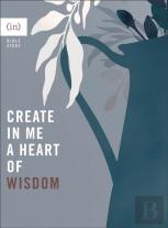 Create In Me A Heart Of Wisdom