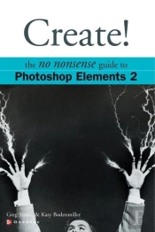 Create! The No Nonsense Guide To Photoshop Elements 2