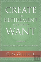 Create The Retirement You Really Want