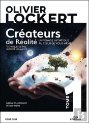 Createurs De Realite Tome 1 - Un Voyage Initiatique Au Coeur De Vous-Meme