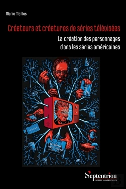 Bertrand.pt - Créateurs Et Créatures De Séries Télévisées : La Création Des Personnages Dans Les Séries Américaines