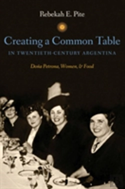Bertrand.pt - Creating A Common Table In Twentieth-Century Argentina