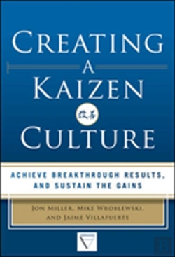 Bertrand.pt - Creating A Kaizen Culture: Align The Organization, Achieve Breakthrough Results, And Sustain The Gains