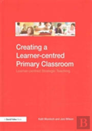 Creating A Learner-Centred Primary Classroom
