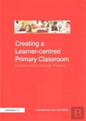 Creating A Learner-Centred Primary Classroom