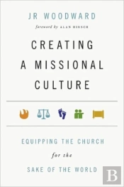 Creating A Missional Culture Â€“ Equipping The Church For The Sake Of The World