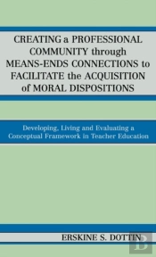 Creating A Professional Community Through Means-Ends Connections To Facilitate The Acquisition Of Moral Disposition