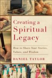 Creating A Spiritual Legacy Â€“ How To Share Your Stories, Values, And Wisdom
