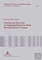 Creating And Governing An Integrated Market For Retail Banking Services In Europe