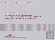Creating And Governing An Integrated Market For Retail Banking Services In Europe