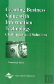 Creating Business Value With Information Technology: Challenges And Solutions