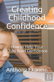 Creating Childhood Confidence: How To He