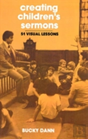 Creating Children'S Sermons: 51 Visual Lessons