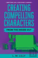 Creating Compelling Characters From The Inside Out Large Print