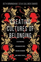 Creating Cultures Of Belonging Â€“ Cultivating Organizations Where Women And Men Thrive