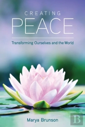 Creating Peace-Transforming Ourselves And The World