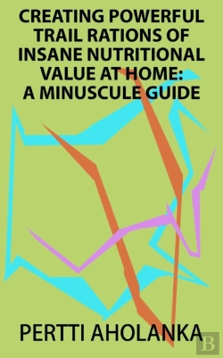 Bertrand.pt - Creating Powerful Trail Rations Of Insane Nutritional Value At Home: A Minuscule Guide