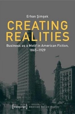 Bertrand.pt - Creating Realities Â€“ Business As A Motif In American Fiction, 1865â€“1929