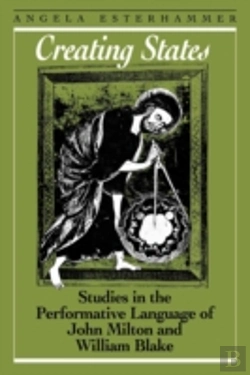 Bertrand.pt - Creating States: Studies In The Performative Language Of John Milton And William Blake