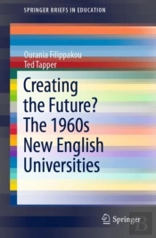 Creating The Future? The 1960s New English Universities