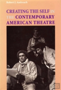 Bertrand.pt - Creating The Self In The Contemporary American Theatre