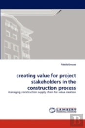Creating Value For Project Stakeholders In The Construction Process
