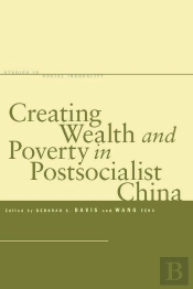 Creating Wealth And Poverty In Postsocialist China