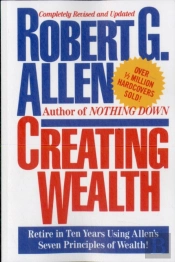 Creating Wealth: Retire In Ten Years Using Allen'S Seven Principles