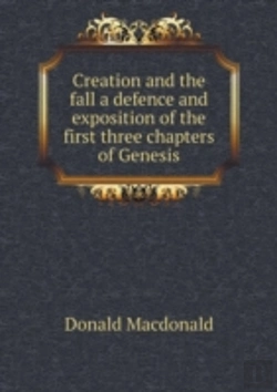 Bertrand.pt - Creation And The Fall A Defence And Exposition Of The First Three Chapters Of Genesis