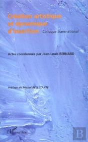 Creation Artistique Et Dynamique D'Insertion ; Colloque Transnational