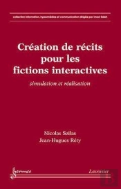 Creation De Recits Pour Les Fictions Interactives Simulation Et Realisation Collection Information H