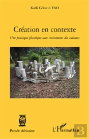Création En Contexte ; Une Pratique Plastique Aux Croisements Des Cultures