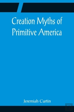 Bertrand.pt - Creation Myths Of Primitive America; In Relation To The Religious History And Mental Development Of Mankind