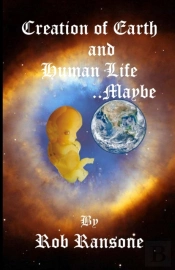 Creation Of Earth And Human Life...Maybe