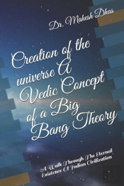 Creation Of The Universe A Vedic Concept Of A Big Bang Theory