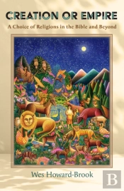 Creation Or Empire: A Choice Of Religions In The Bible And Beyond
